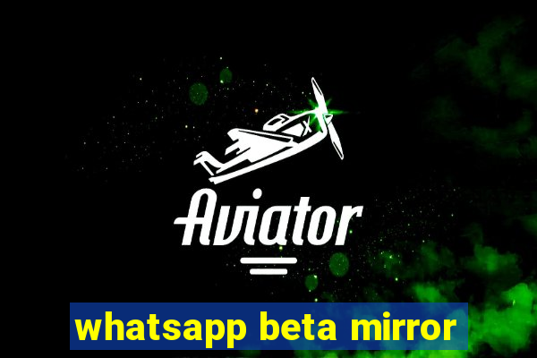 whatsapp beta mirror